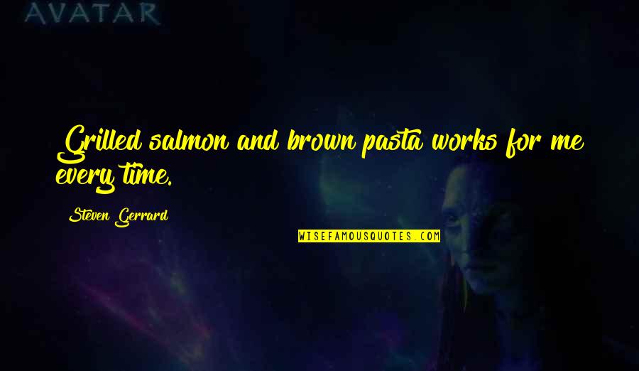 Kautilya Tony Quotes By Steven Gerrard: Grilled salmon and brown pasta works for me Kautilya Tony Quotes By Steven Gerrard: Grilled salmon and brown pasta works for me