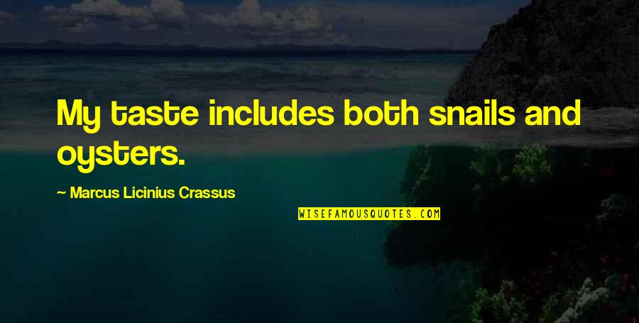 Kavach Seed Quotes By Marcus Licinius Crassus: My taste includes both snails and oysters. Kavach Seed Quotes By Marcus Licinius Crassus: My taste includes both snails and oysters.