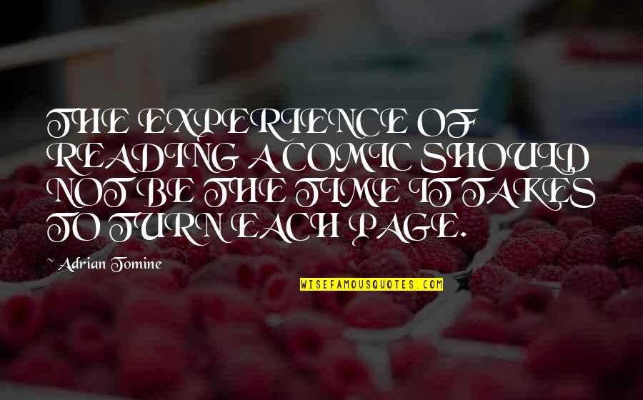 Kavadas Priest Quotes By Adrian Tomine: THE EXPERIENCE OF READING A COMIC SHOULD NOT Kavadas Priest Quotes By Adrian Tomine: THE EXPERIENCE OF READING A COMIC SHOULD NOT