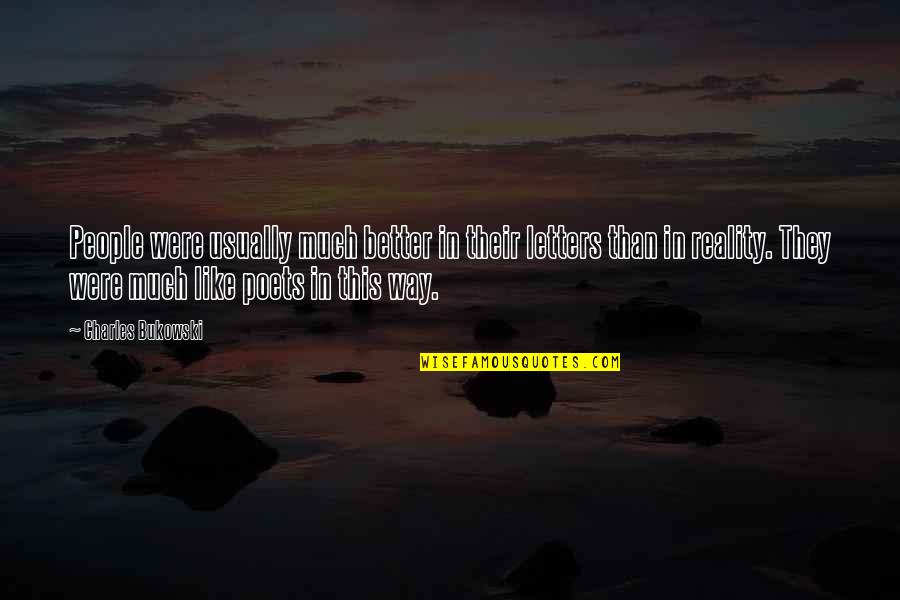 Kavadas Priest Quotes By Charles Bukowski: People were usually much better in their letters Kavadas Priest Quotes By Charles Bukowski: People were usually much better in their letters