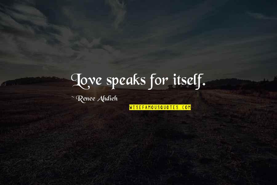 Kavadas Priest Quotes By Renee Ahdieh: Love speaks for itself. Kavadas Priest Quotes By Renee Ahdieh: Love speaks for itself.