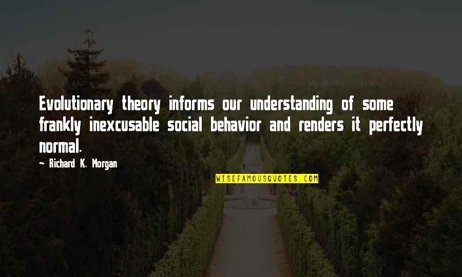 Kavadas Priest Quotes By Richard K. Morgan: Evolutionary theory informs our understanding of some frankly Kavadas Priest Quotes By Richard K. Morgan: Evolutionary theory informs our understanding of some frankly