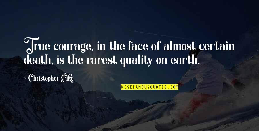 Kavadias Hall Quotes By Christopher Pike: True courage, in the face of almost certain Kavadias Hall Quotes By Christopher Pike: True courage, in the face of almost certain