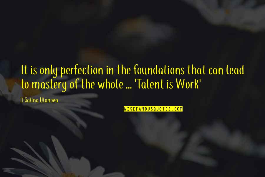 Kavafis Quotes By Galina Ulanova: It is only perfection in the foundations that