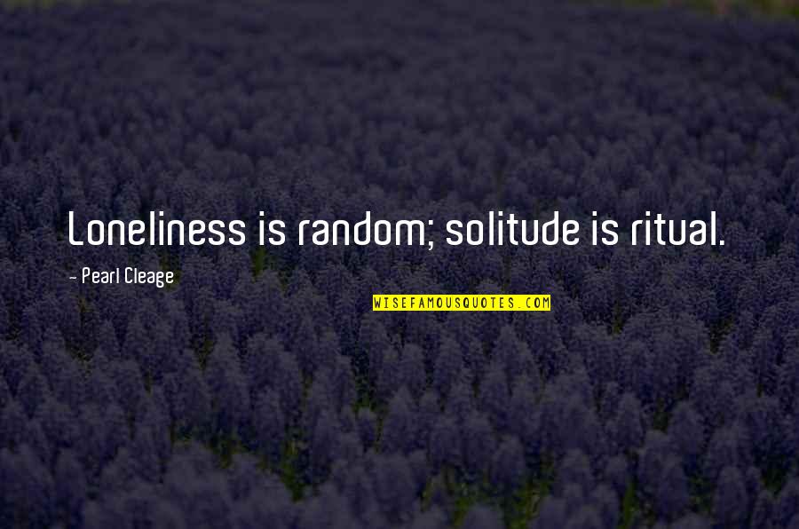 Kavalam Pin Quotes By Pearl Cleage: Loneliness is random; solitude is ritual.