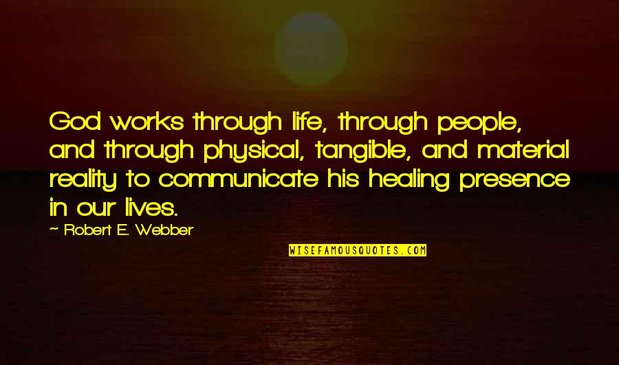 Kavalam Pin Quotes By Robert E. Webber: God works through life, through people, and through