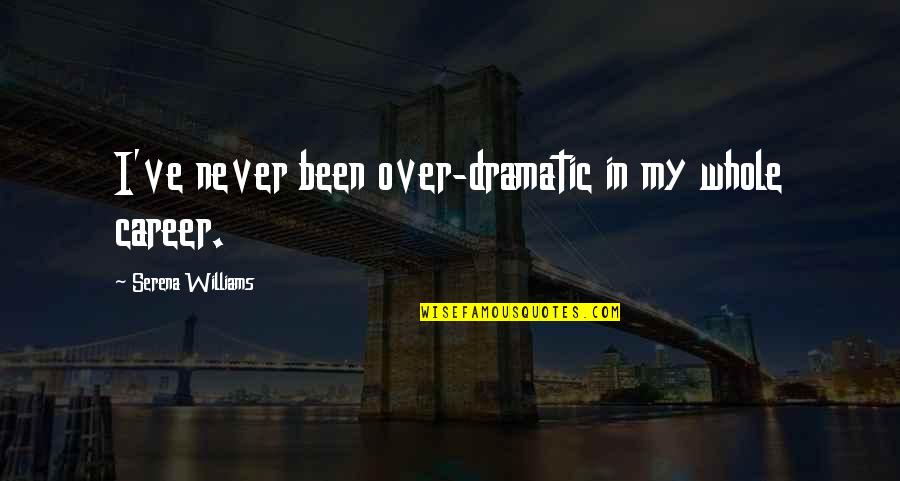 Kavalam Pin Quotes By Serena Williams: I've never been over-dramatic in my whole career.