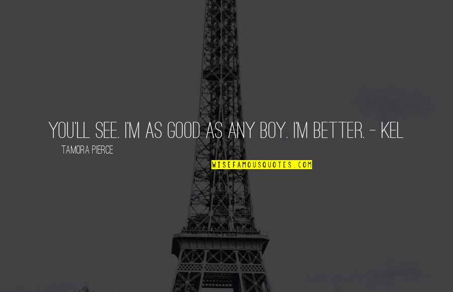 Kavalam Pin Quotes By Tamora Pierce: You'll see. I'm as good as any boy.