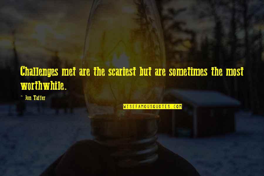 Kavalan Images With Quotes By Jon Taffer: Challenges met are the scariest but are sometimes