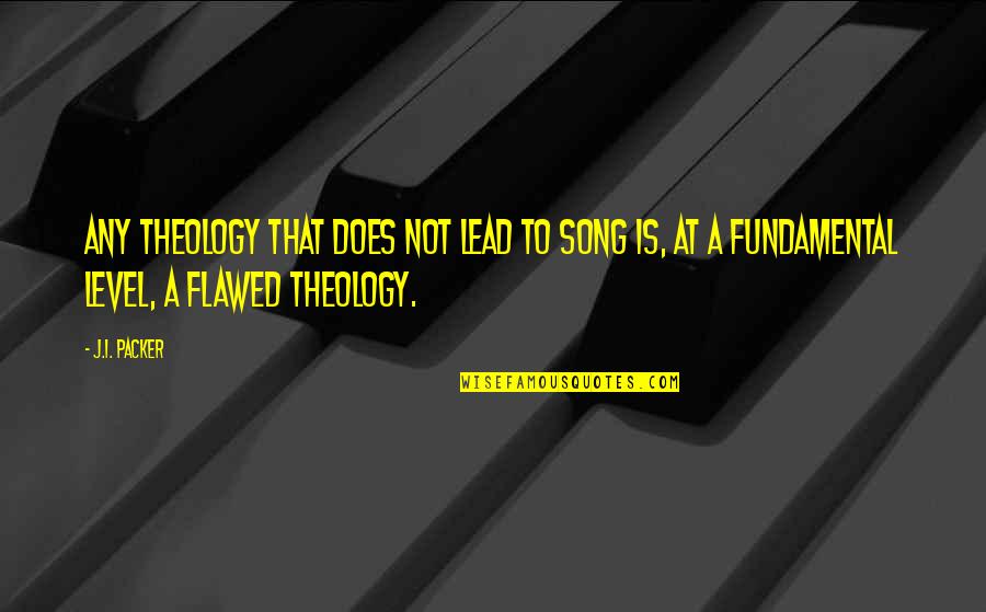 Kavaler Perlow Quotes By J.I. Packer: Any theology that does not lead to song Kavaler Perlow Quotes By J.I. Packer: Any theology that does not lead to song