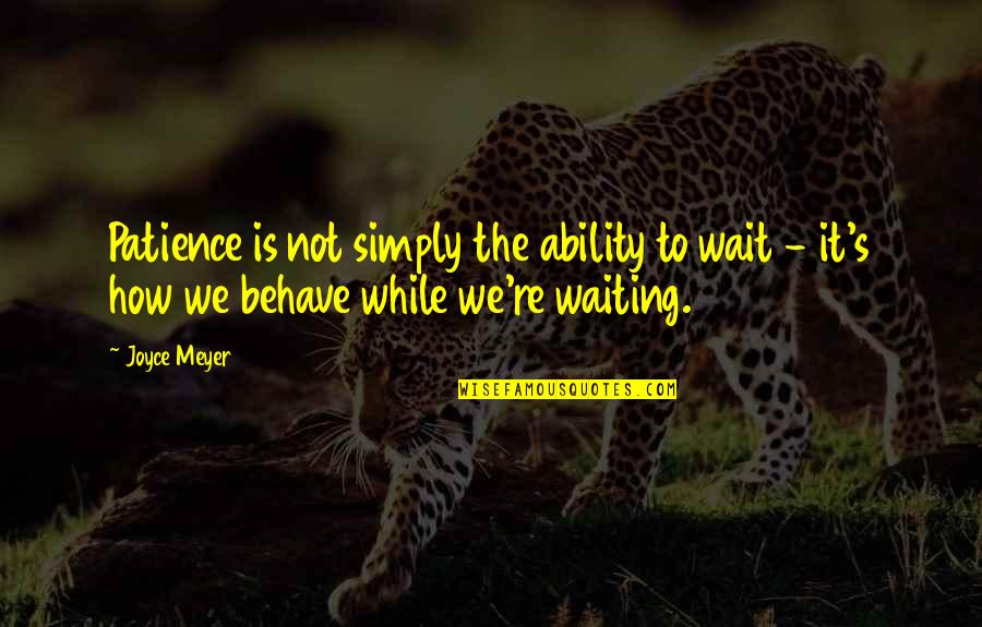Kavaler Perlow Quotes By Joyce Meyer: Patience is not simply the ability to wait