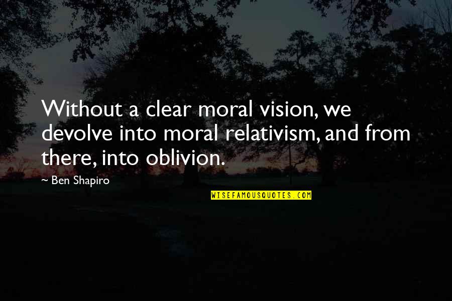 Kavalier Quotes By Ben Shapiro: Without a clear moral vision, we devolve into