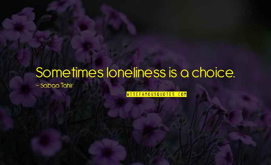 Kavallieratos Nicholas Quotes By Sabaa Tahir: Sometimes loneliness is a choice.