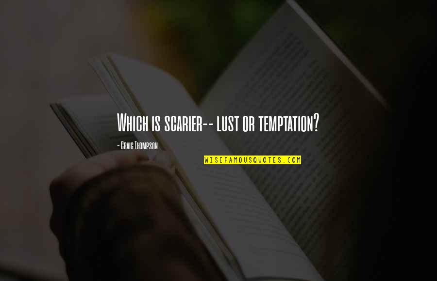 Kavandi Astronaut Quotes By Craig Thompson: Which is scarier-- lust or temptation?