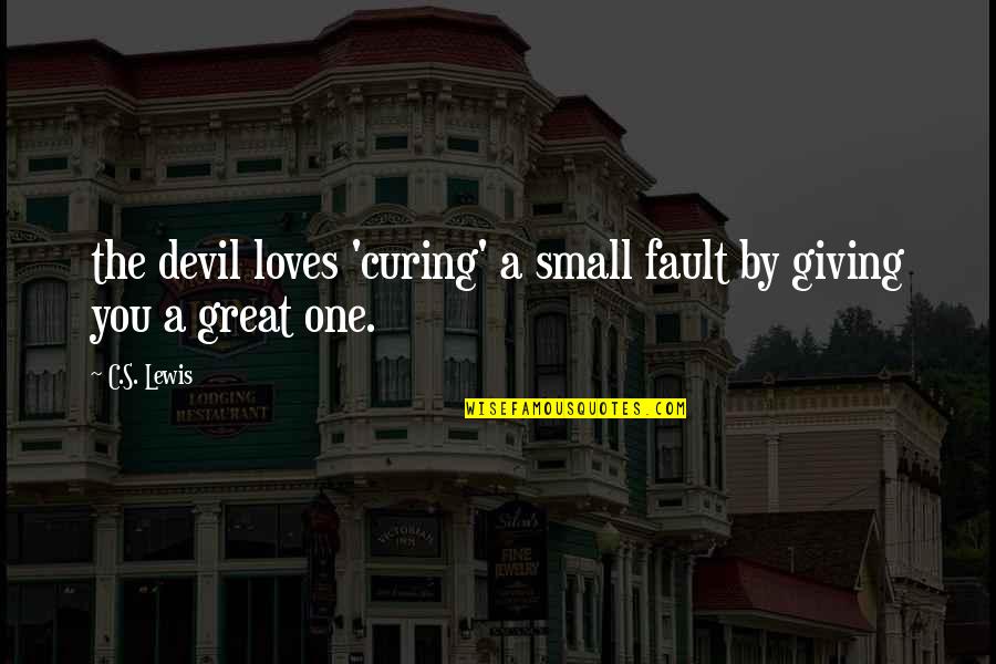 Kavax Au Telemanus Quotes By C.S. Lewis: the devil loves 'curing' a small fault by