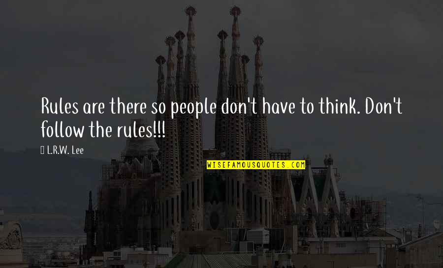 Kaveen Quotes By L.R.W. Lee: Rules are there so people don't have to