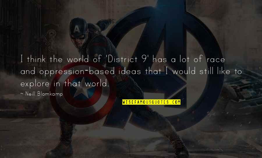 Kaveh Afrasiabi Quotes By Neill Blomkamp: I think the world of 'District 9' has Kaveh Afrasiabi Quotes By Neill Blomkamp: I think the world of 'District 9' has