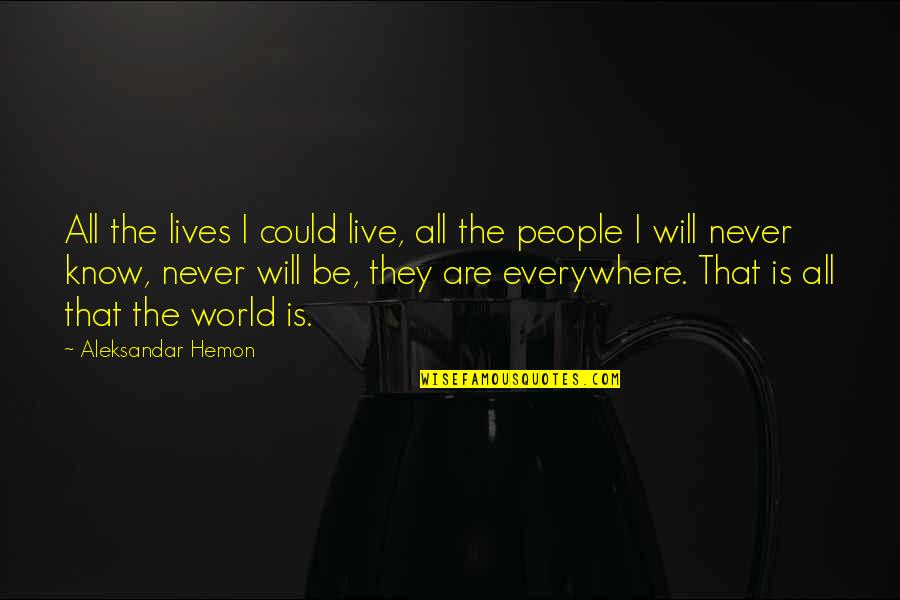 Kaven Michael Quotes By Aleksandar Hemon: All the lives I could live, all the Kaven Michael Quotes By Aleksandar Hemon: All the lives I could live, all the