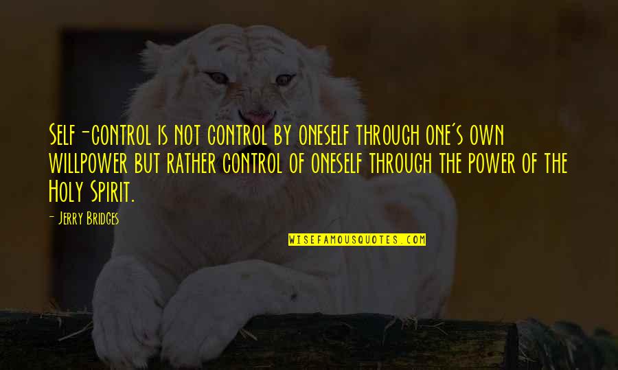 Kaven Ranch Quotes By Jerry Bridges: Self-control is not control by oneself through one's Kaven Ranch Quotes By Jerry Bridges: Self-control is not control by oneself through one's