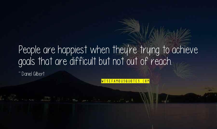 Kavesh Minor Quotes By Daniel Gilbert: People are happiest when they're trying to achieve