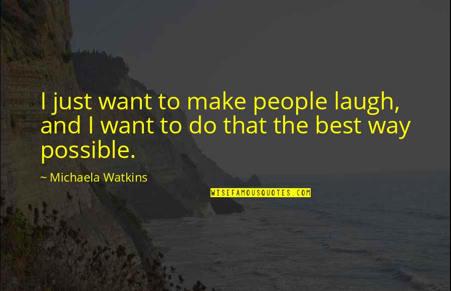 Kaveshla Quotes By Michaela Watkins: I just want to make people laugh, and