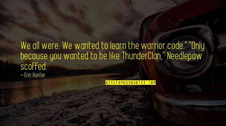 Kaveto Pass Quotes By Erin Hunter: We all were. We wanted to learn the