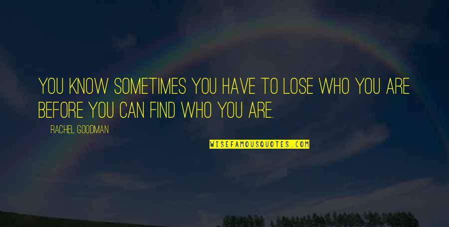 Kaveto Pass Quotes By Rachel Goodman: You know sometimes you have to lose who