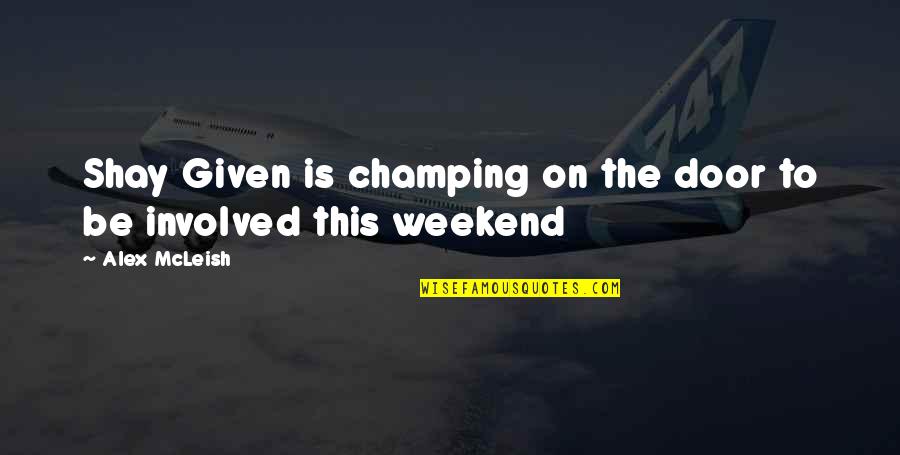 Kavezacc Quotes By Alex McLeish: Shay Given is champing on the door to