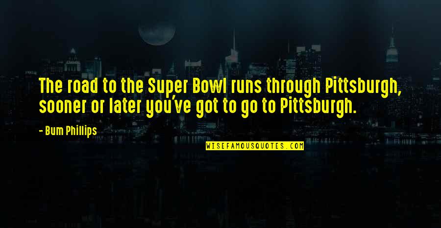 Kavezacc Quotes By Bum Phillips: The road to the Super Bowl runs through Kavezacc Quotes By Bum Phillips: The road to the Super Bowl runs through