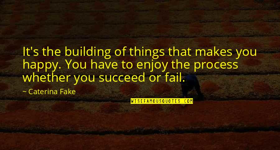 Kavga Sahnesi Quotes By Caterina Fake: It's the building of things that makes you