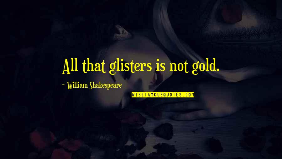 Kavga Sahnesi Quotes By William Shakespeare: All that glisters is not gold.