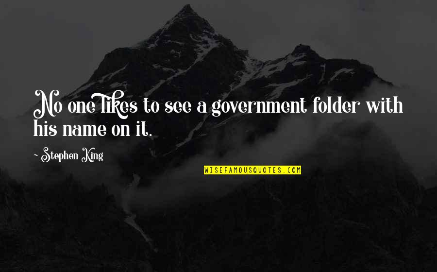 Kavi Mler G N N Sonu Lari Quotes By Stephen King: No one likes to see a government folder Kavi Mler G N N Sonu Lari Quotes By Stephen King: No one likes to see a government folder