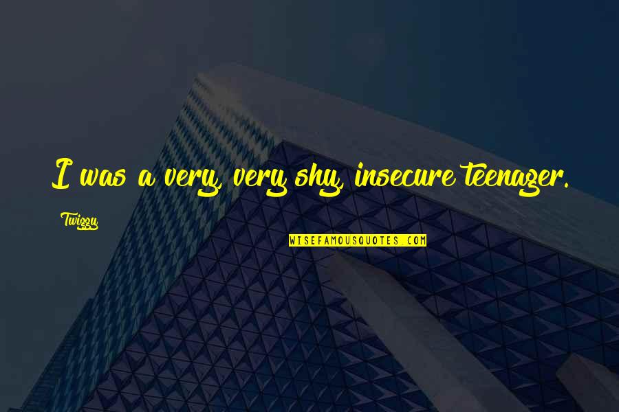 Kavi Mler G N N Sonu Lari Quotes By Twiggy: I was a very, very shy, insecure teenager.