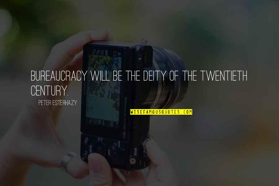Kaviani Quotes By Peter Esterhazy: Bureaucracy will be the deity of the twentieth Kaviani Quotes By Peter Esterhazy: Bureaucracy will be the deity of the twentieth