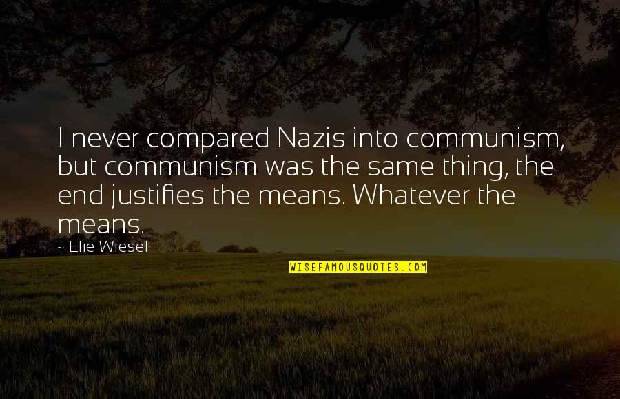 Kavich Reynolds Quotes By Elie Wiesel: I never compared Nazis into communism, but communism