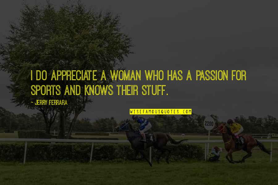 Kavich Reynolds Quotes By Jerry Ferrara: I do appreciate a woman who has a