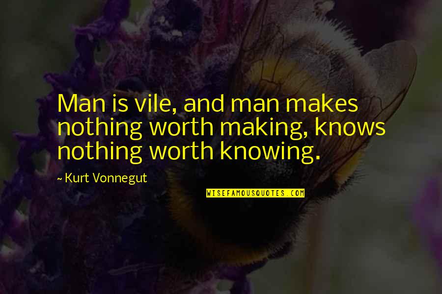 Kavich Reynolds Quotes By Kurt Vonnegut: Man is vile, and man makes nothing worth