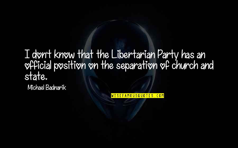 Kavich Town Quotes By Michael Badnarik: I don't know that the Libertarian Party has