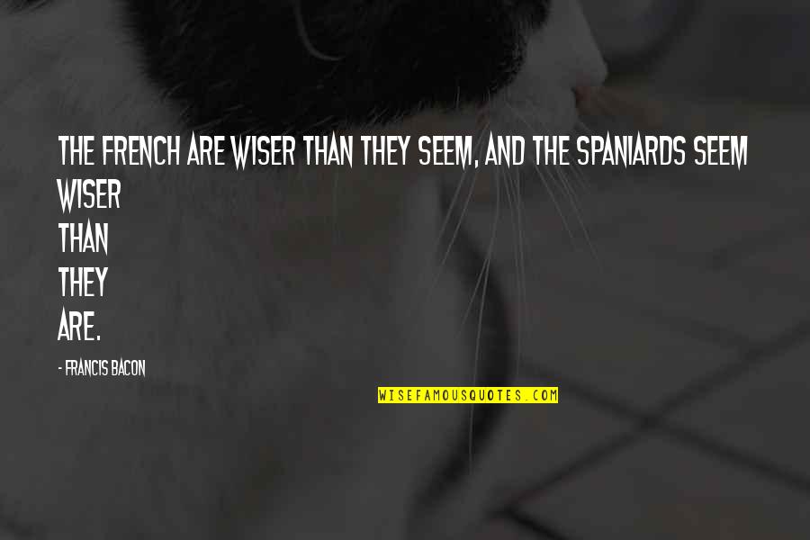 Kavieff T Quotes By Francis Bacon: The French are wiser than they seem, and
