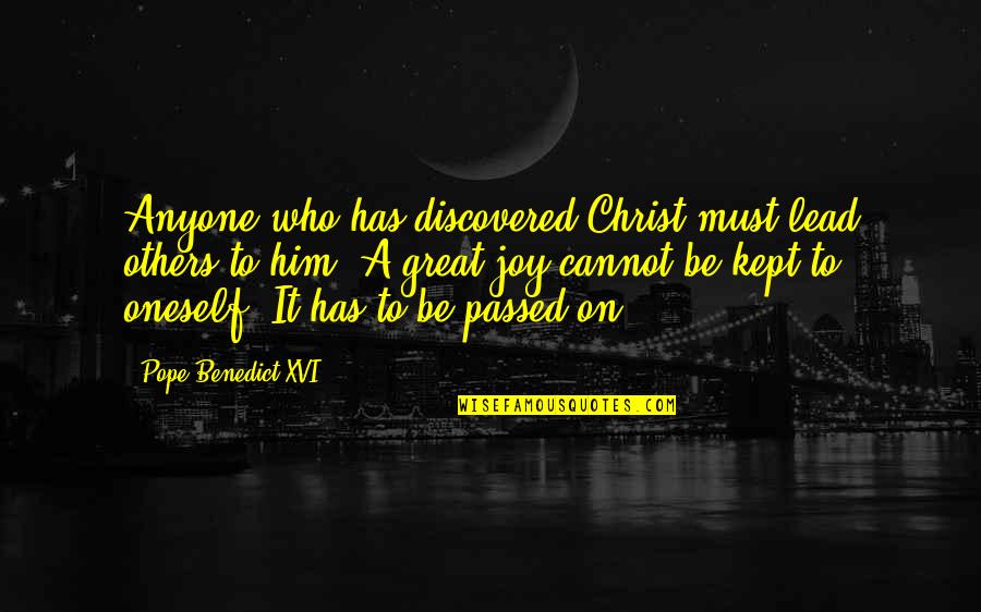 Kavin Rachitha Quotes By Pope Benedict XVI: Anyone who has discovered Christ must lead others