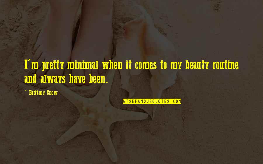 Kavindaya Quotes By Brittany Snow: I'm pretty minimal when it comes to my