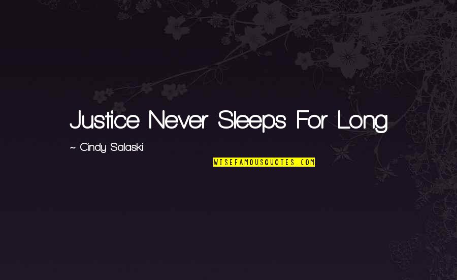 Kavinoky Cook Quotes By Cindy Salaski: Justice Never Sleeps For Long Kavinoky Cook Quotes By Cindy Salaski: Justice Never Sleeps For Long