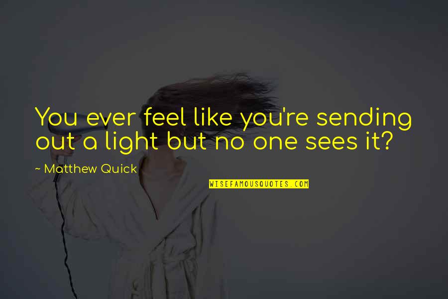 Kavinoky Cook Quotes By Matthew Quick: You ever feel like you're sending out a