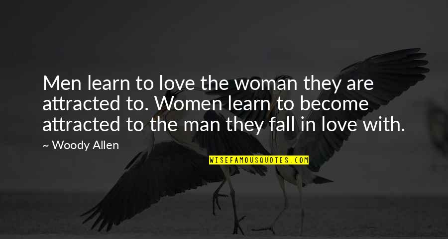 Kavinoky Cook Quotes By Woody Allen: Men learn to love the woman they are Kavinoky Cook Quotes By Woody Allen: Men learn to love the woman they are