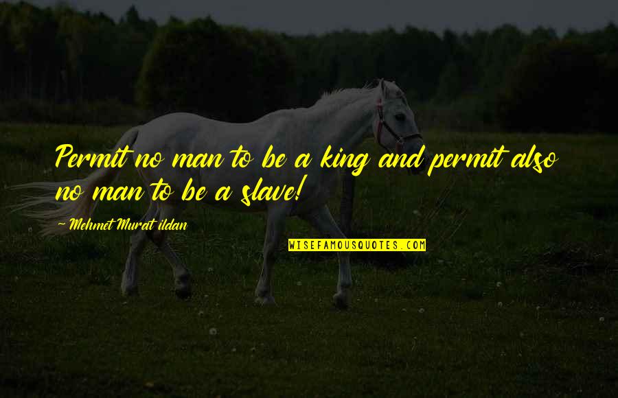 Kavispoddarchivepva Quotes By Mehmet Murat Ildan: Permit no man to be a king and