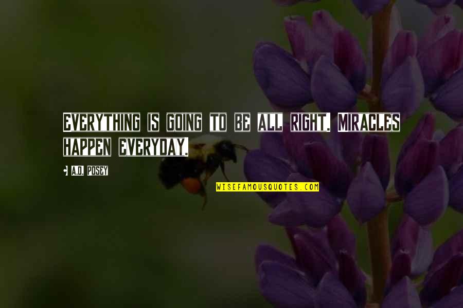 Kavithai Quotes By A.D. Posey: Everything is going to be all right. Miracles