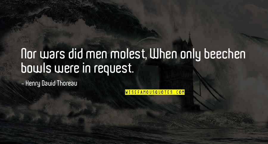 Kavithai Quotes By Henry David Thoreau: Nor wars did men molest, When only beechen Kavithai Quotes By Henry David Thoreau: Nor wars did men molest, When only beechen