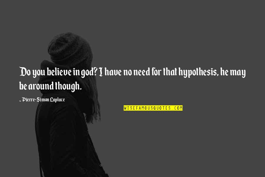 Kavithai Quotes By Pierre-Simon Laplace: Do you believe in god? I have no Kavithai Quotes By Pierre-Simon Laplace: Do you believe in god? I have no