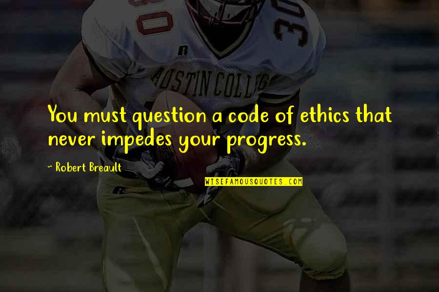 Kavithai Quotes By Robert Breault: You must question a code of ethics that Kavithai Quotes By Robert Breault: You must question a code of ethics that