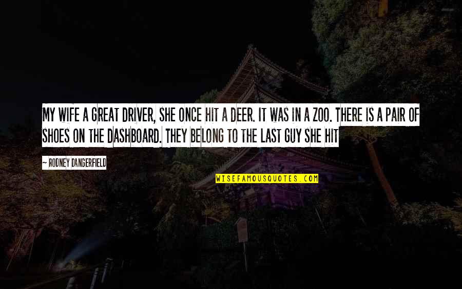 Kaviyoor Ponnamma Quotes By Rodney Dangerfield: My wife a great driver, she once hit Kaviyoor Ponnamma Quotes By Rodney Dangerfield: My wife a great driver, she once hit